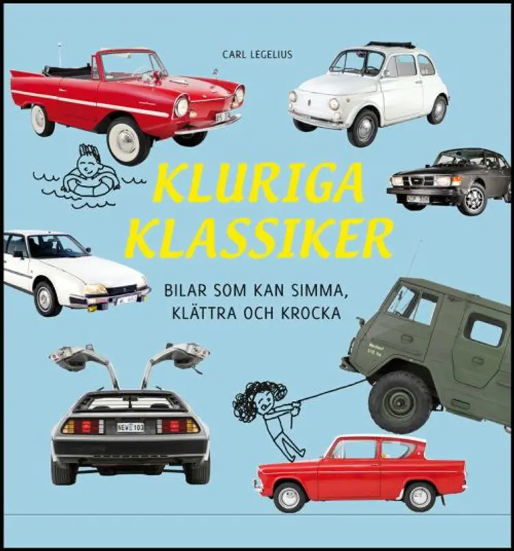 Kluriga klassiker: bilar som kan simma, klättra och krocka - Carl Legelius, bilar som kan simma, klättra och krocka af Carl Legelius