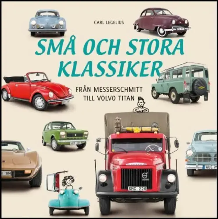 Små och stora klassiker: Från Messerschmitt till Volvo Titan - Från Messerschmitt till Volvo Titan, Carl Legelius af Carl Legelius