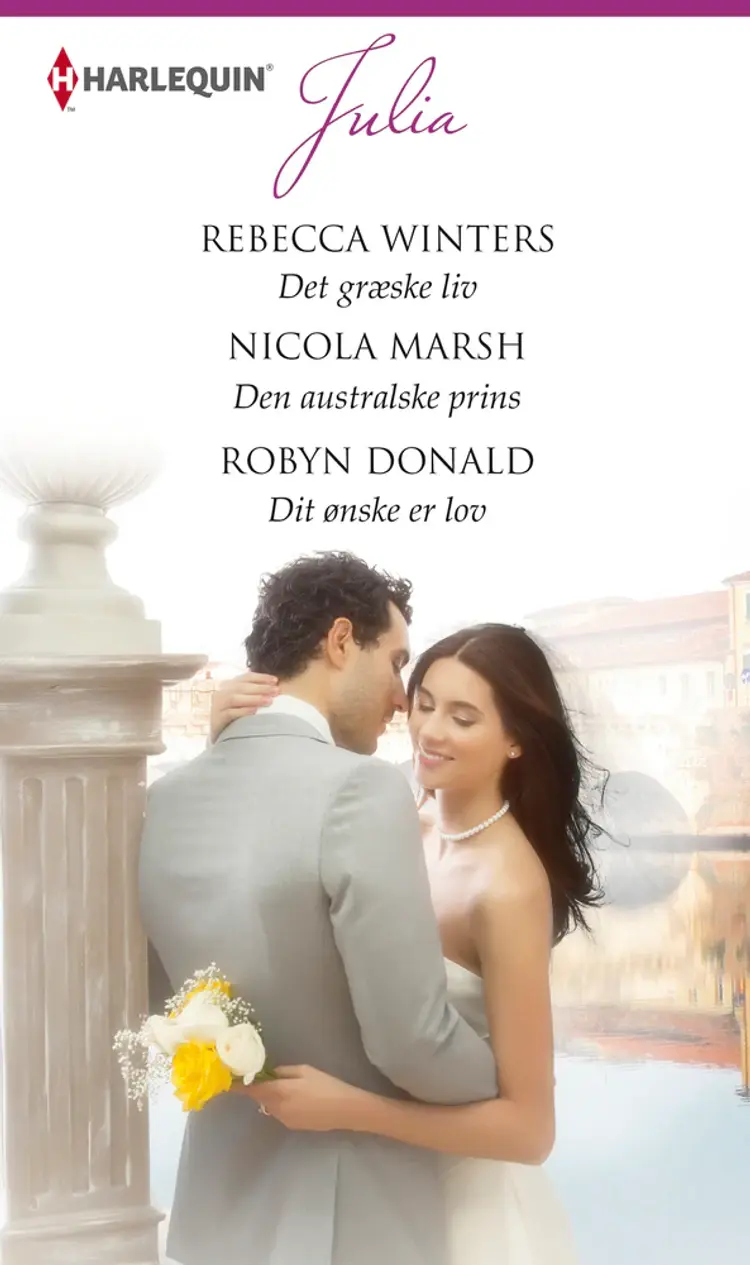 Det græske liv / Den australske prins / Dit ønske er lov af Rebecca Winters