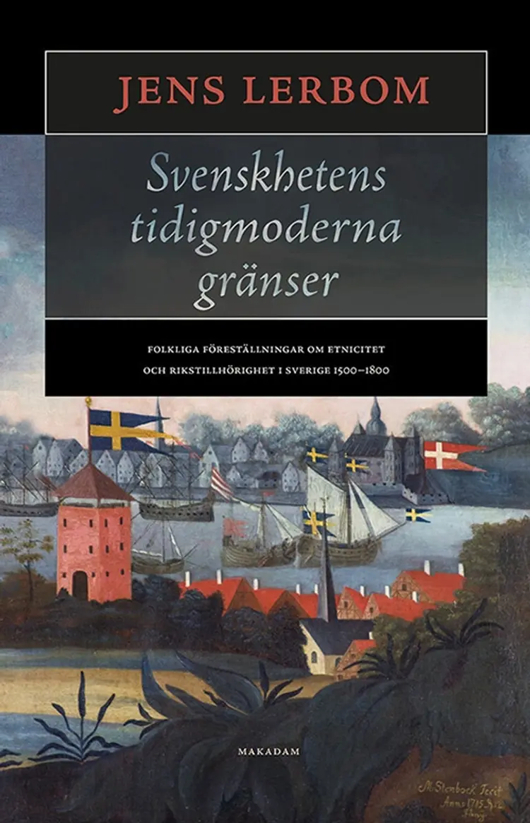 Svenskhetens tidigmoderna gränser af Jens Lerbom