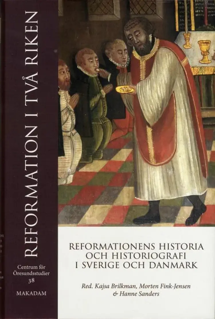 Reformation i två riken : reformationens historia och historiografi i Sverige och Danmark af Morten Fink-Jensen