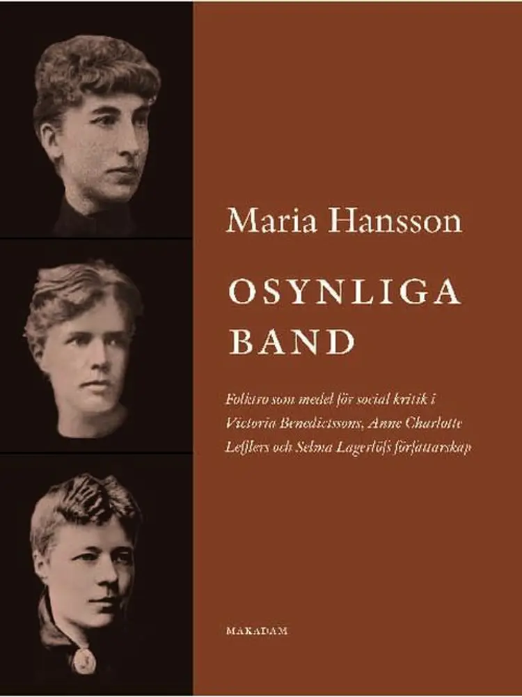 Osynliga band : folktro som medel för social kritik i Victoria Benedictssons, Anne Charlotte Lefflers och Selma Lagerlöf af Maria Hansson