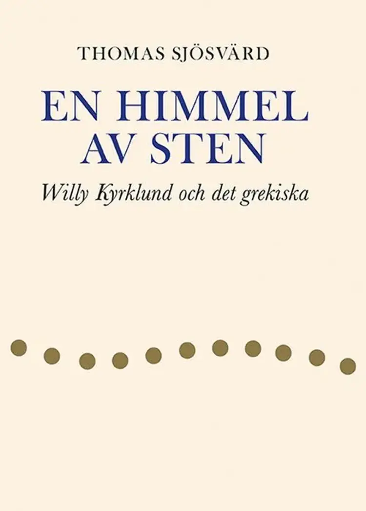 En himmel av sten : Willy Kyrklund och det grekiska af Thomas Sjösvärd
