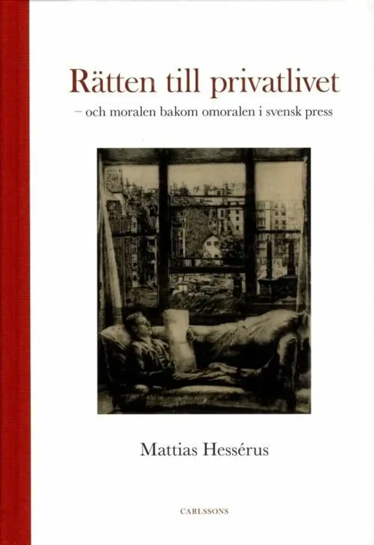 Rätten till privatlivet : och moralen bakom omoralen i svensk press af Mattias Herréus