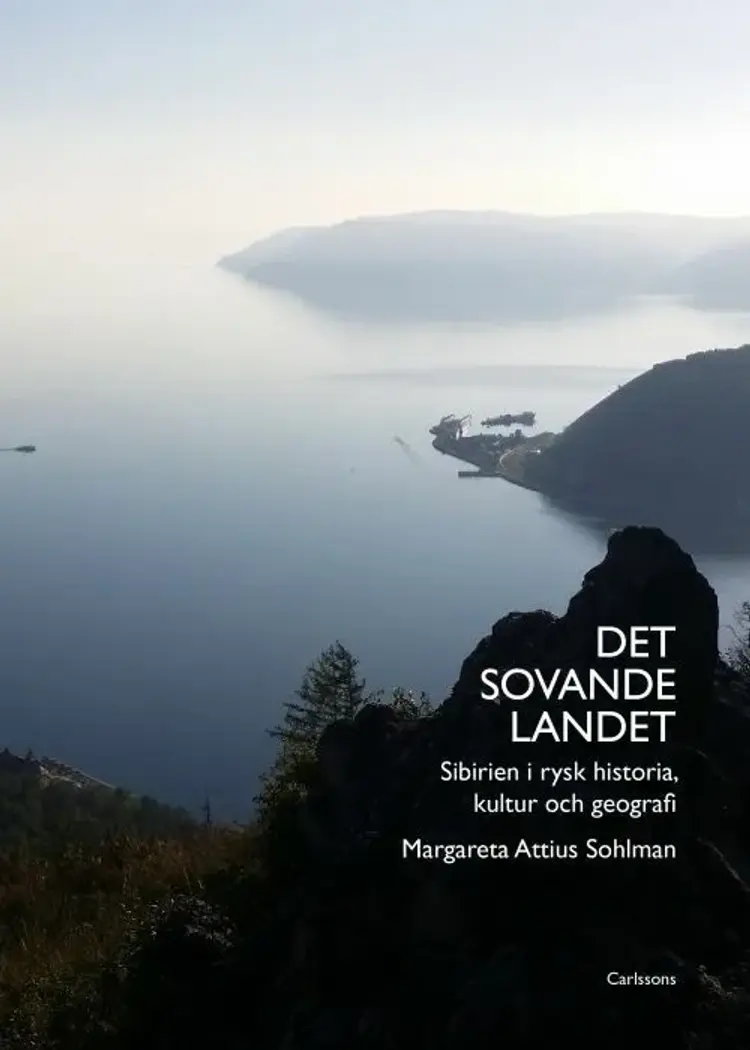 Det sovande landet : Sibirien i rysk historia, kultur och geografi af Margareta Attius Sohlman