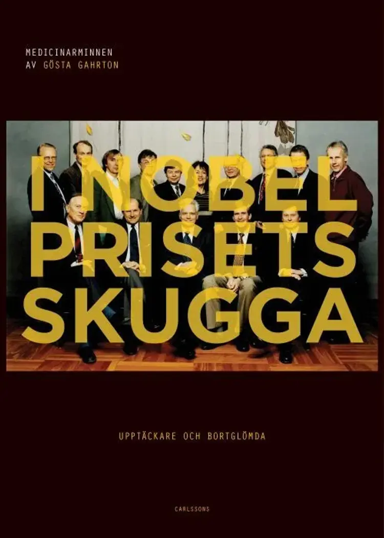 I Nobelprisets skugga : upptäckare och bortglömda : medicinarminnen af Gösta Gahrton