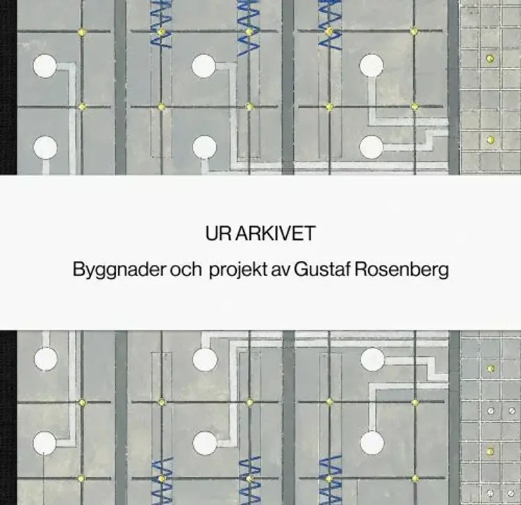Ur arkivet : byggnader och projekt av Gustaf Rosenberg af Jonte Norin