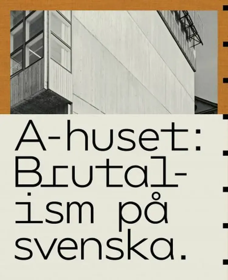 A-huset : brutalism på svenska af Anders Bergström m.fl. (red.)