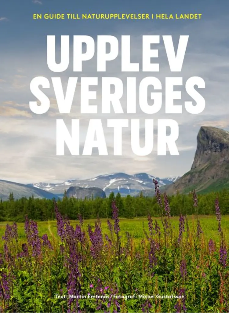Upplev Sveriges natur : en guide till naturupplevelser i hela landet af Martin Emtenäs