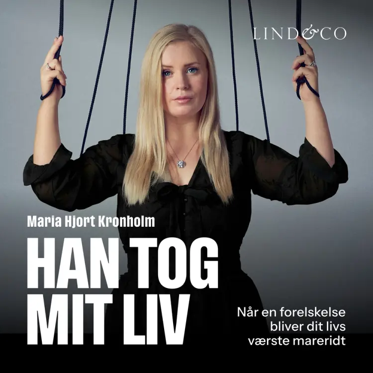 Han tog mit liv: Når en forelskelse bliver dit livs værste mareridt af Maria Hjort Kronholm