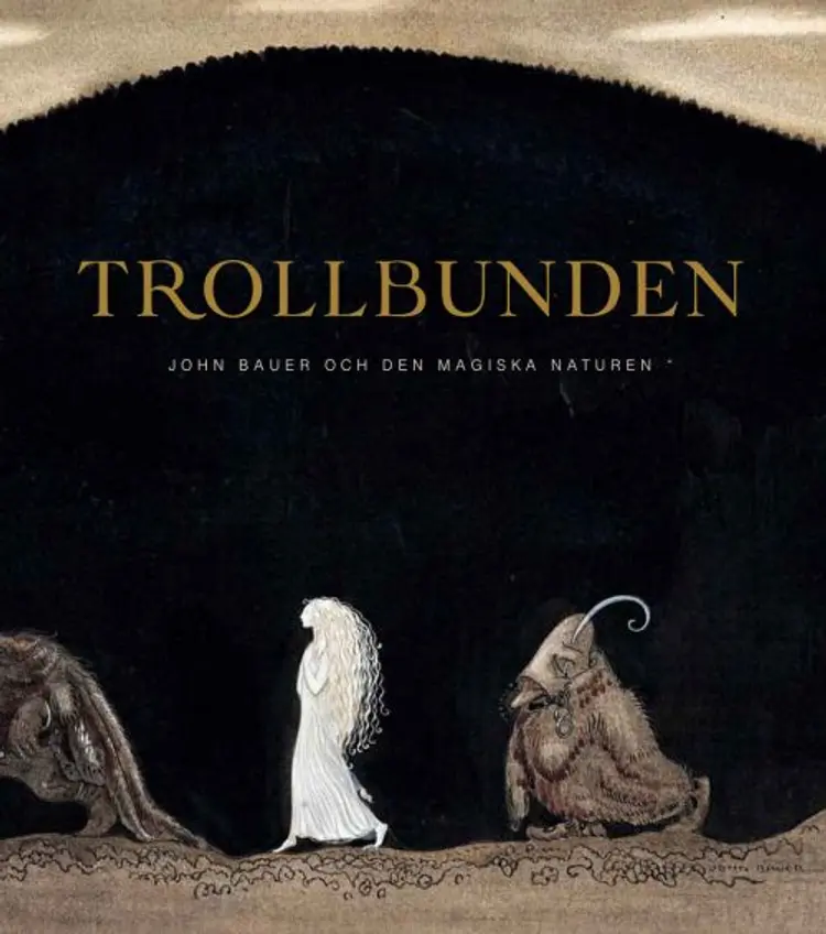 Trollbunden : John Bauer och den magiska naturen af Carina Rech