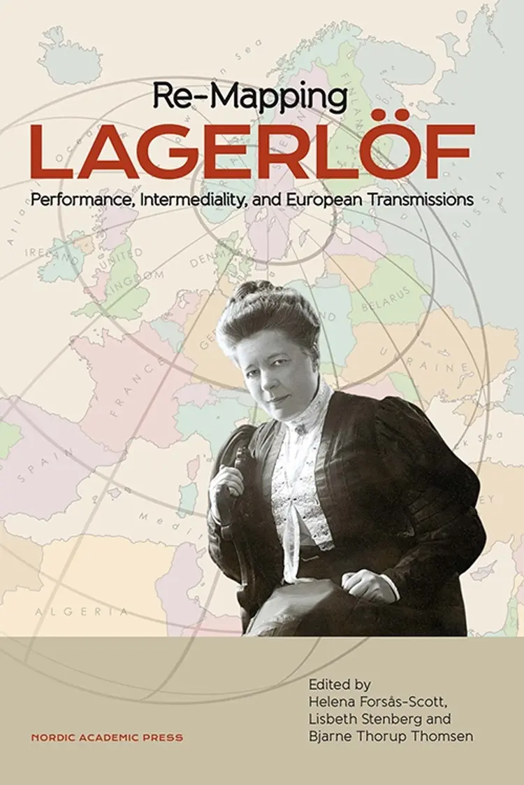 Re-mapping Lagerlöf : performance, intermediality and European transmissions af Lisbeth Stenberg