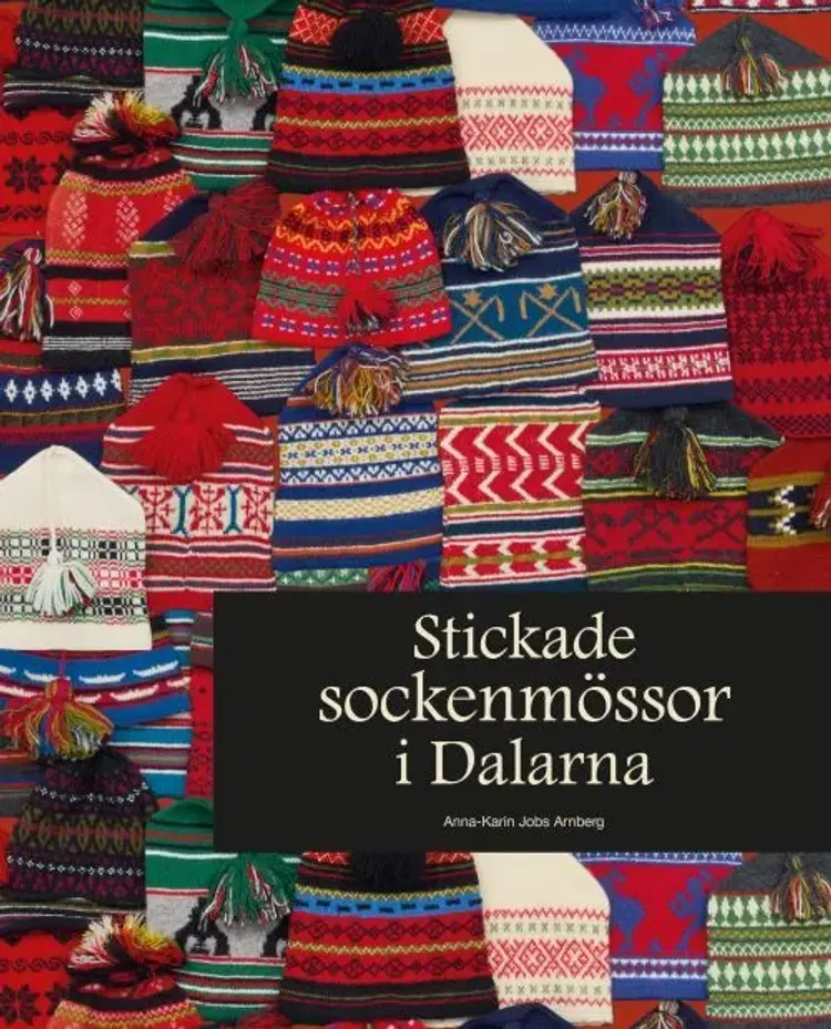 Stickade sockenmössor i Dalarna af Anna Karin Jobs Arnberg