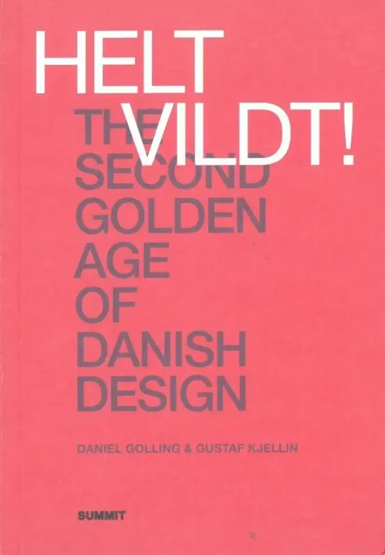 Helt vildt! : the second golden age of Danish design af Daniel Golling