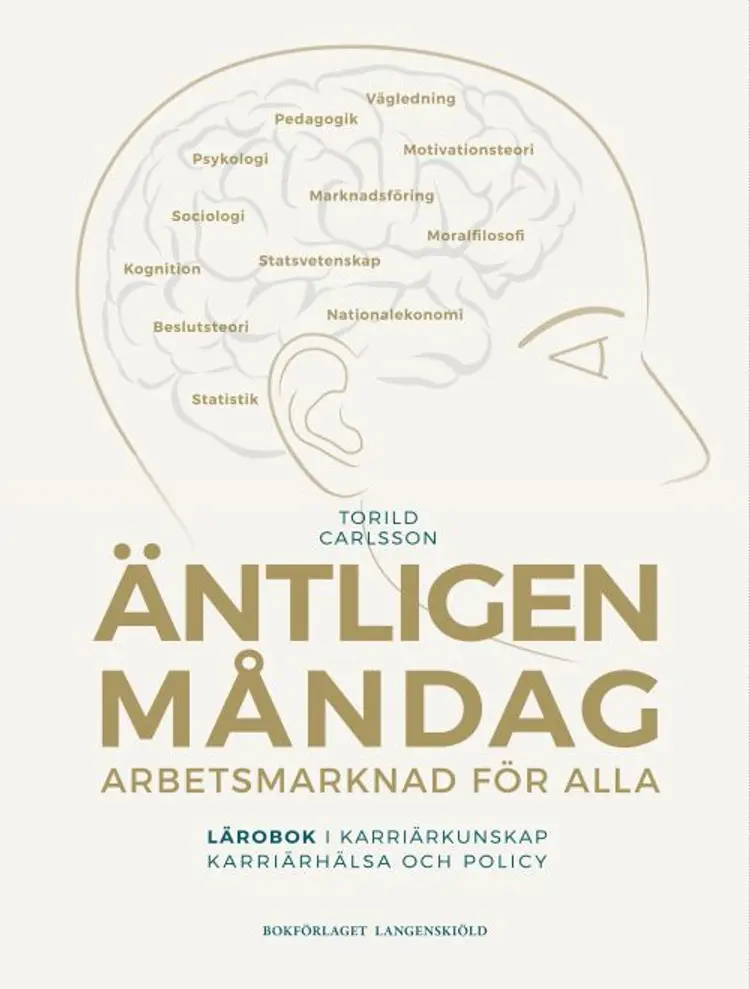 Äntligen måndag : arbetsmarknad för alla - lärobok i karriärkunskap, karriärhälsa och policy af Torild Carlsson