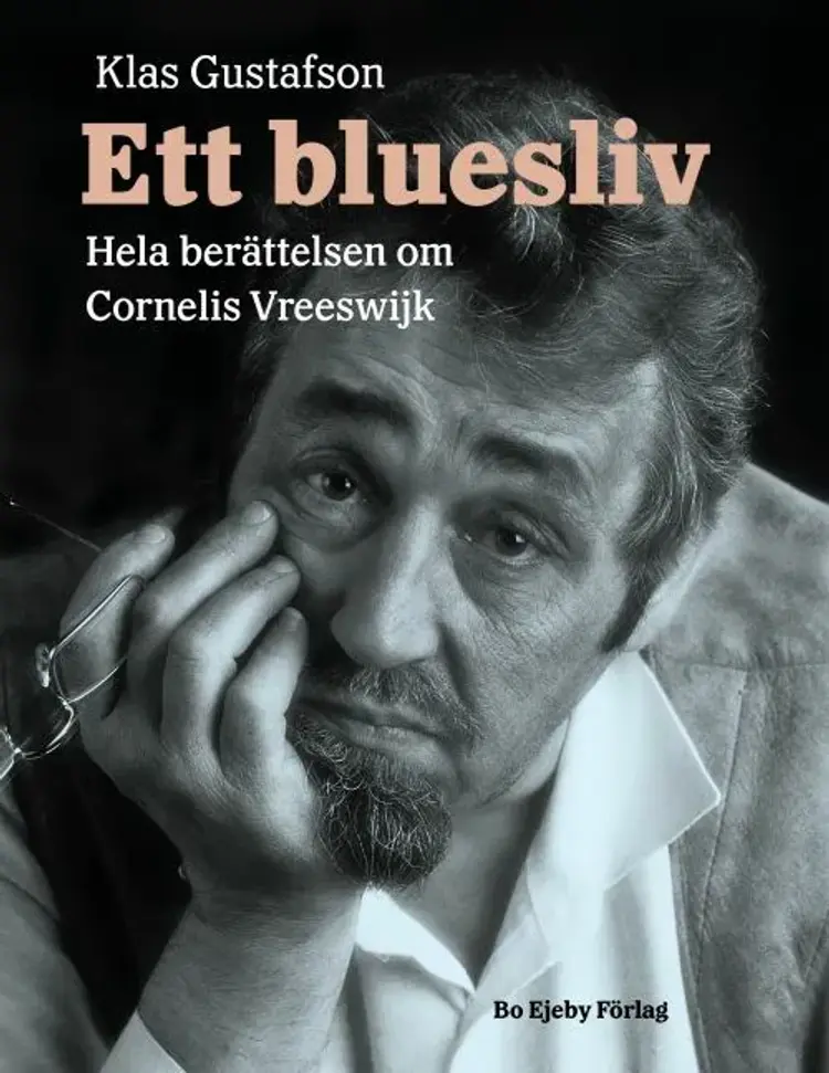 Ett bluesliv : berättelsen om Cornelis Vreeswijk af Klas Gustafson