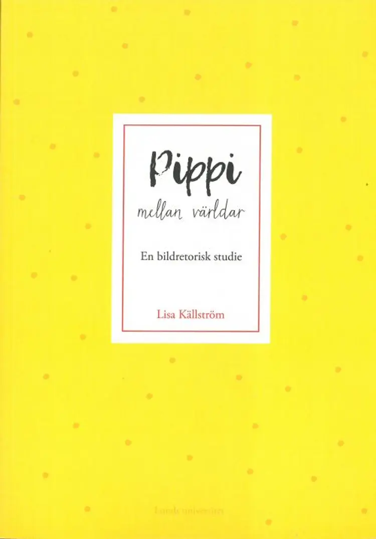 Pippi mellan världar : en bildretorisk studie af Lisa Källström