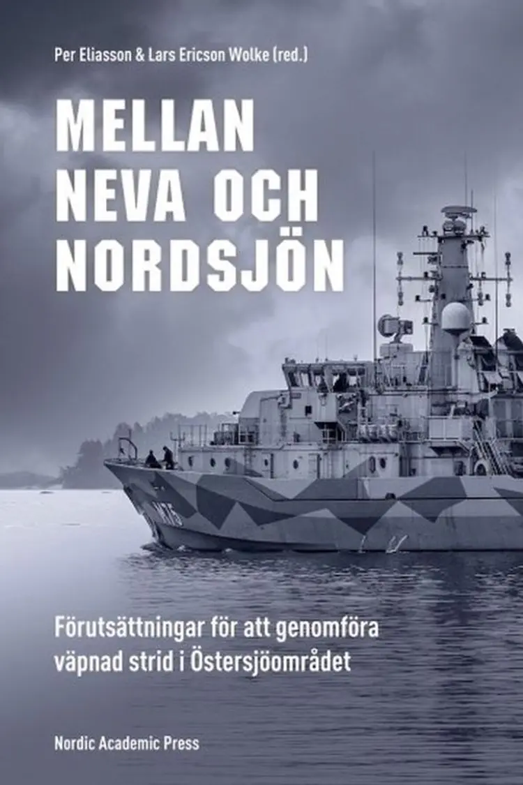 Mellan Neva och Nordsjön : förutsättningar för att genomföra väpnad strid i Östersjöområdet af Per Eliasson