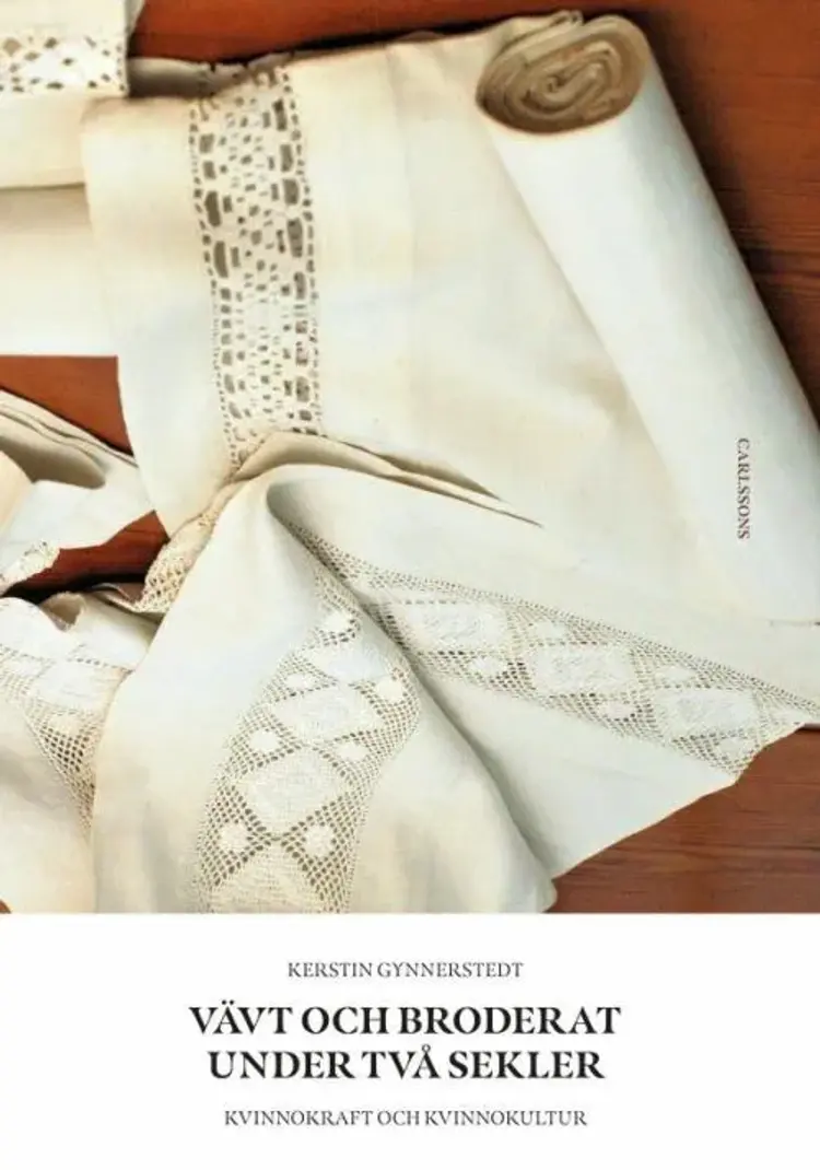 Vävt och broderat under två sekler : kvinnokraft och kvinnokultur af Kerstin Gynnerstedt