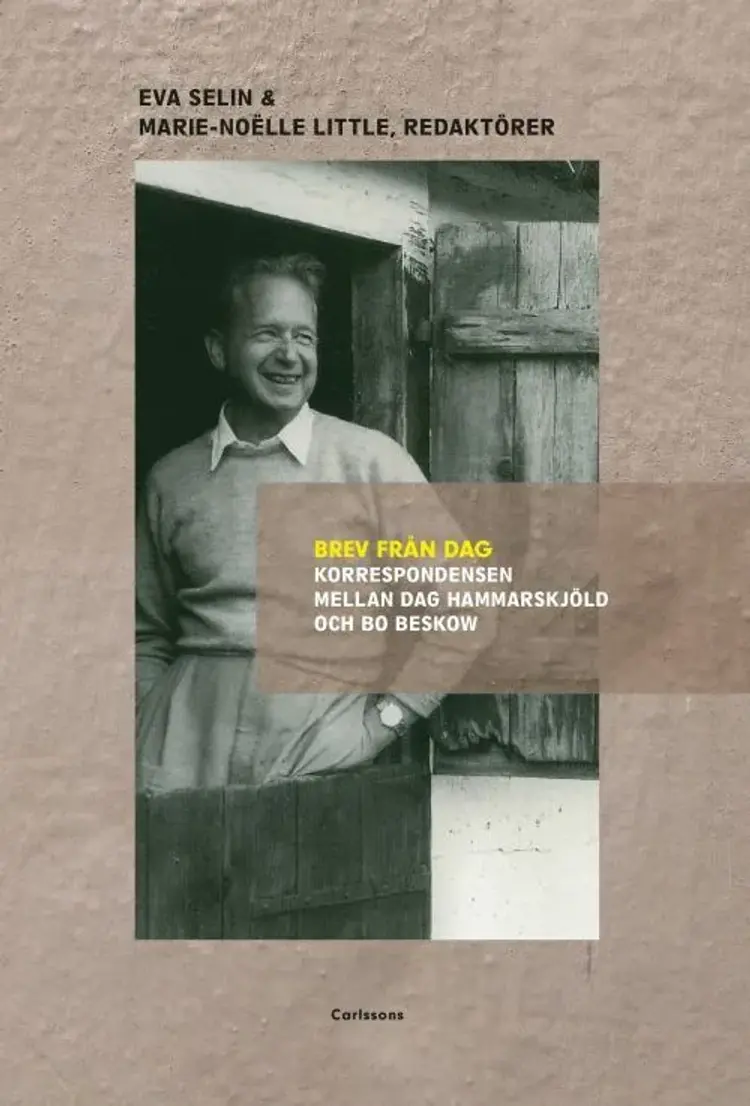 Brev från Dag : korrespondensen mellan Dag Hammarskjöld och Bo Beskow af Eva Selin