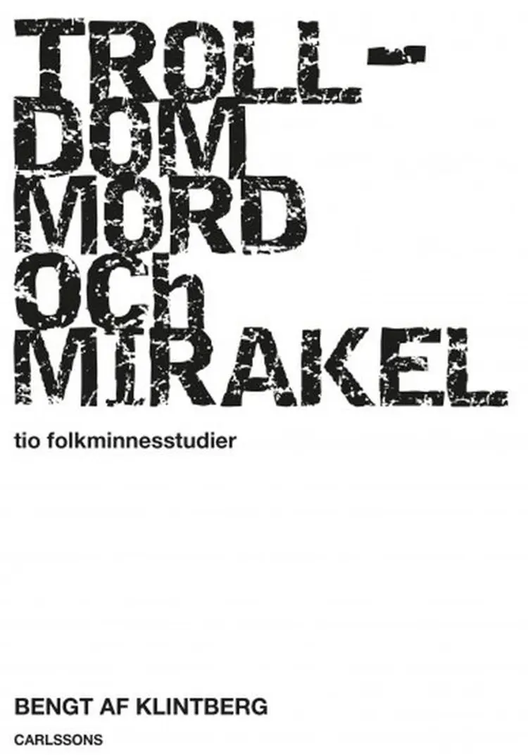 Trolldom, mord och mirakel : tio folkminnesstudier af Bengt af Klintberg