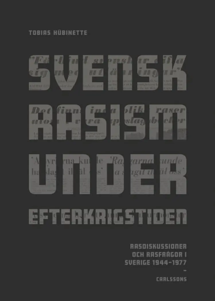 Svensk rasism under efterkrigstiden : rasdiskussioner och rasfrågor 1946-1977 af Tobias Hübinette