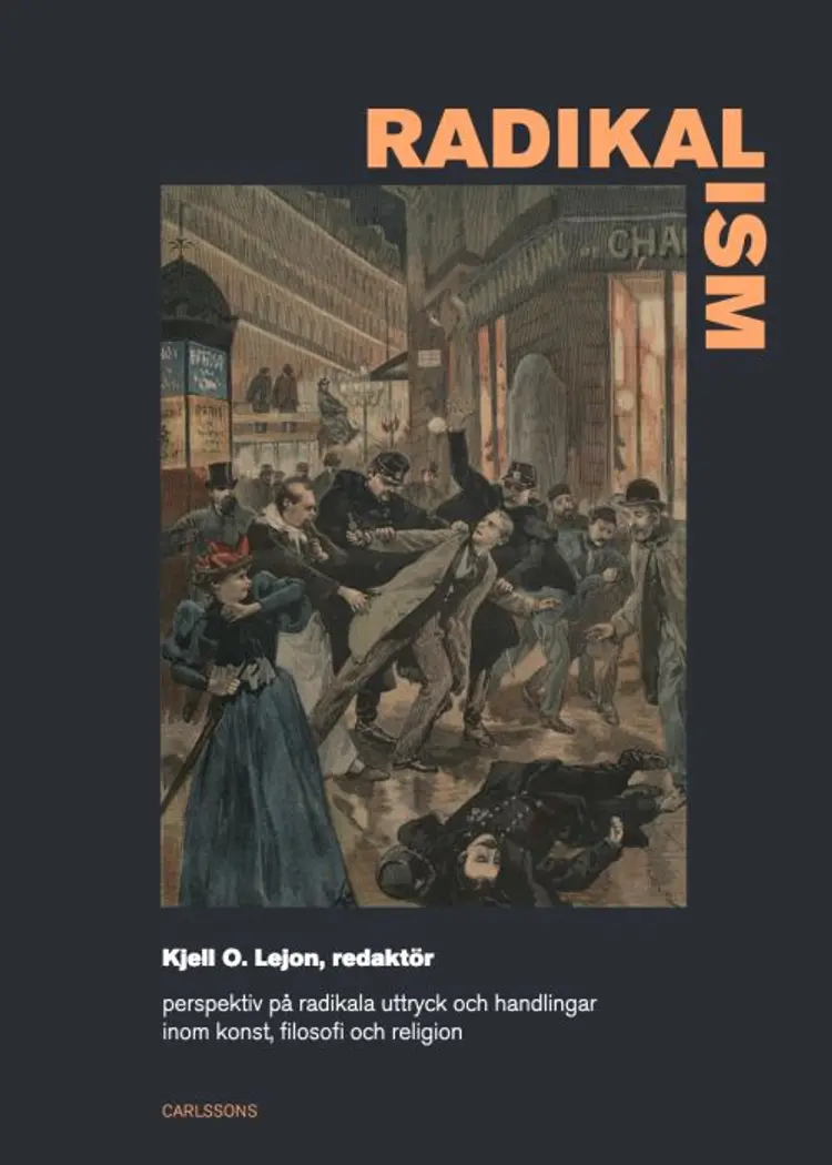Radikalism : perspektiv på radikala uttryck och handlingar inom konst, filosofi och religion af Kjell O. Lejon (red.)