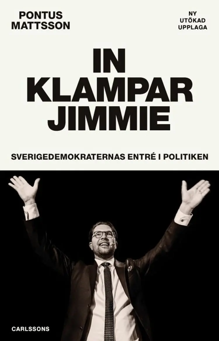 In klampar Jimmie : Sverigedemokraternas entré i politiken af Pontus Matsson