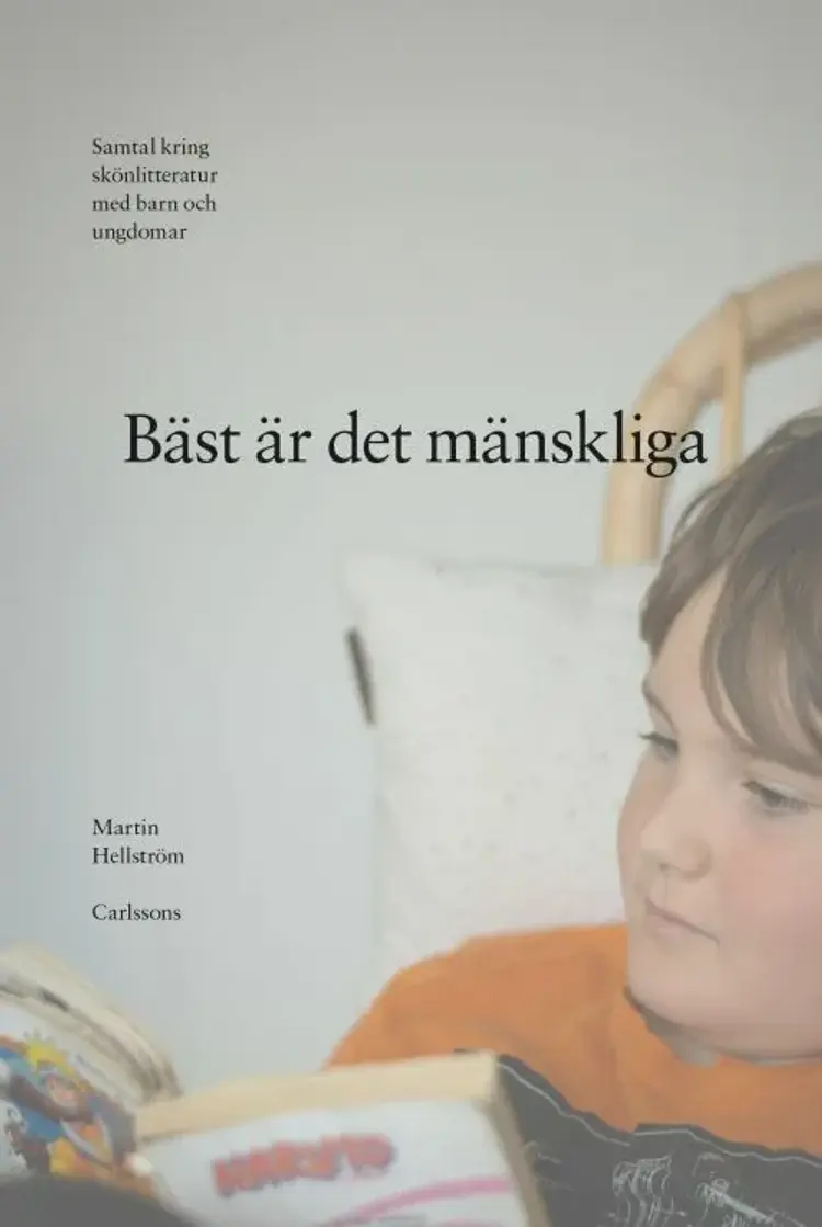 Bäst är det mänskliga : samtal kring skönlitteratur med baran och ungdomar af Martin Hellström