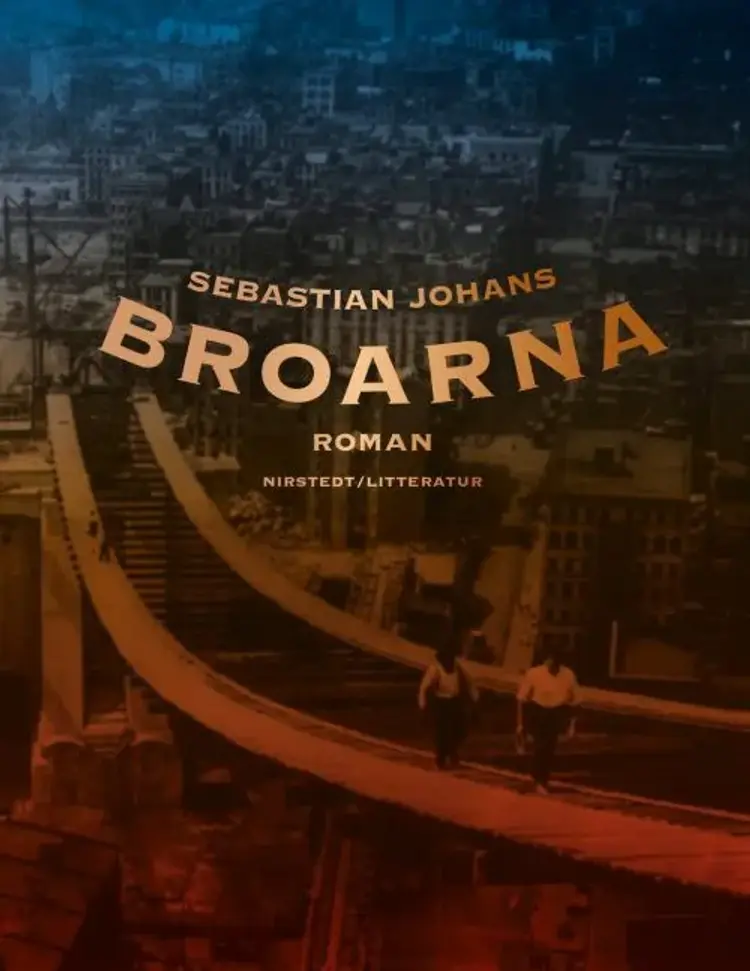 Broarna : roman af Sebastian Johans