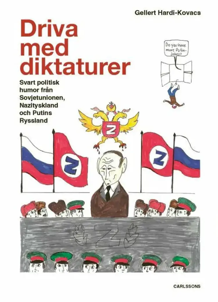 Driva med diktaturer : svart politisk humor från Sovjetunionen, Nazityskland och Putins Ryssland af Gellert Hardi-Kóvacs