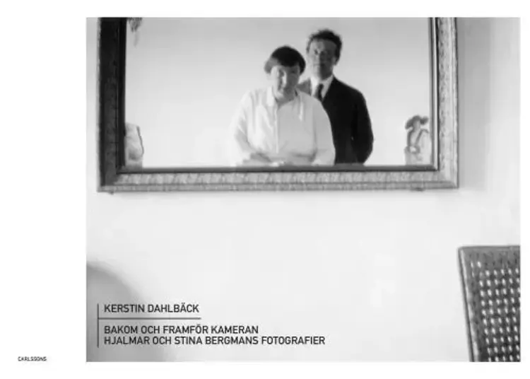 Bakom och framför kameran : Hjalmar och Stina Bergmans fotografier af Kerstin Dahlbäck