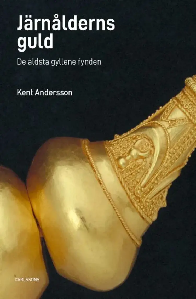Järnålderns guld : de äldsta gyllene fynden af Kent Andersson