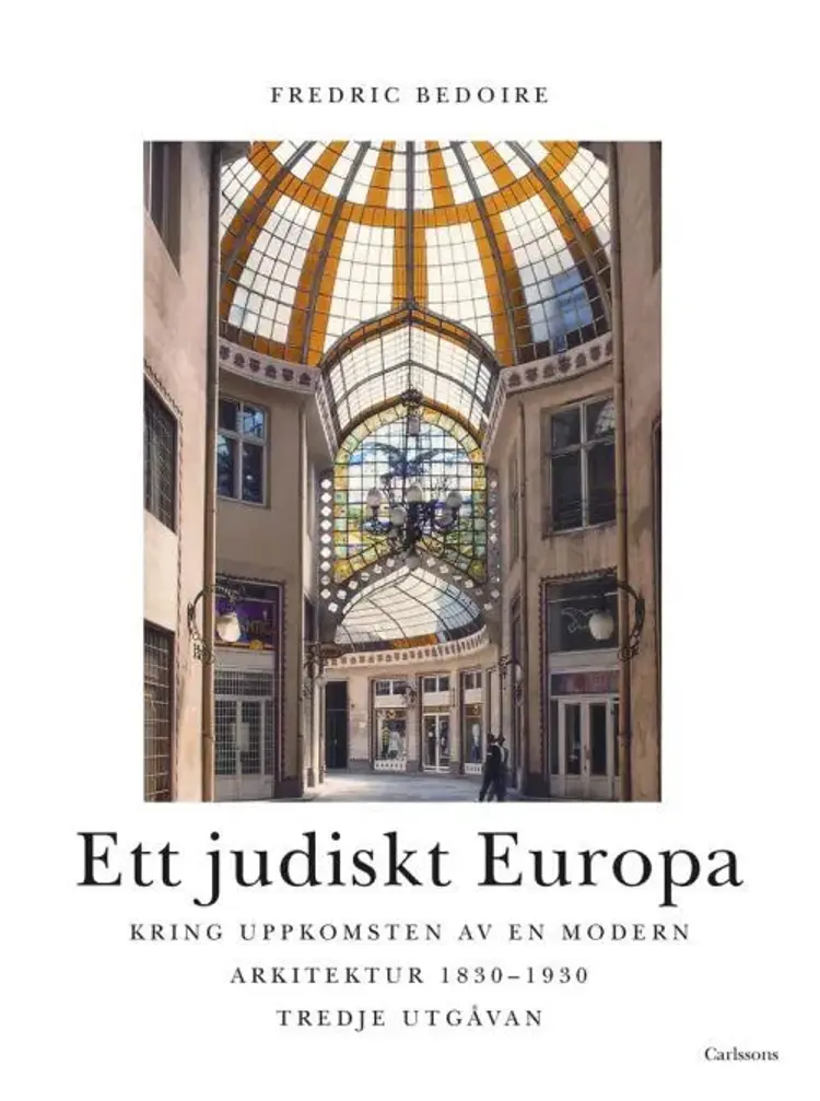 Ett judiskt Europa : kring uppkomsten av en modern arkitektur 1830-1930 af Fredric Bedoire