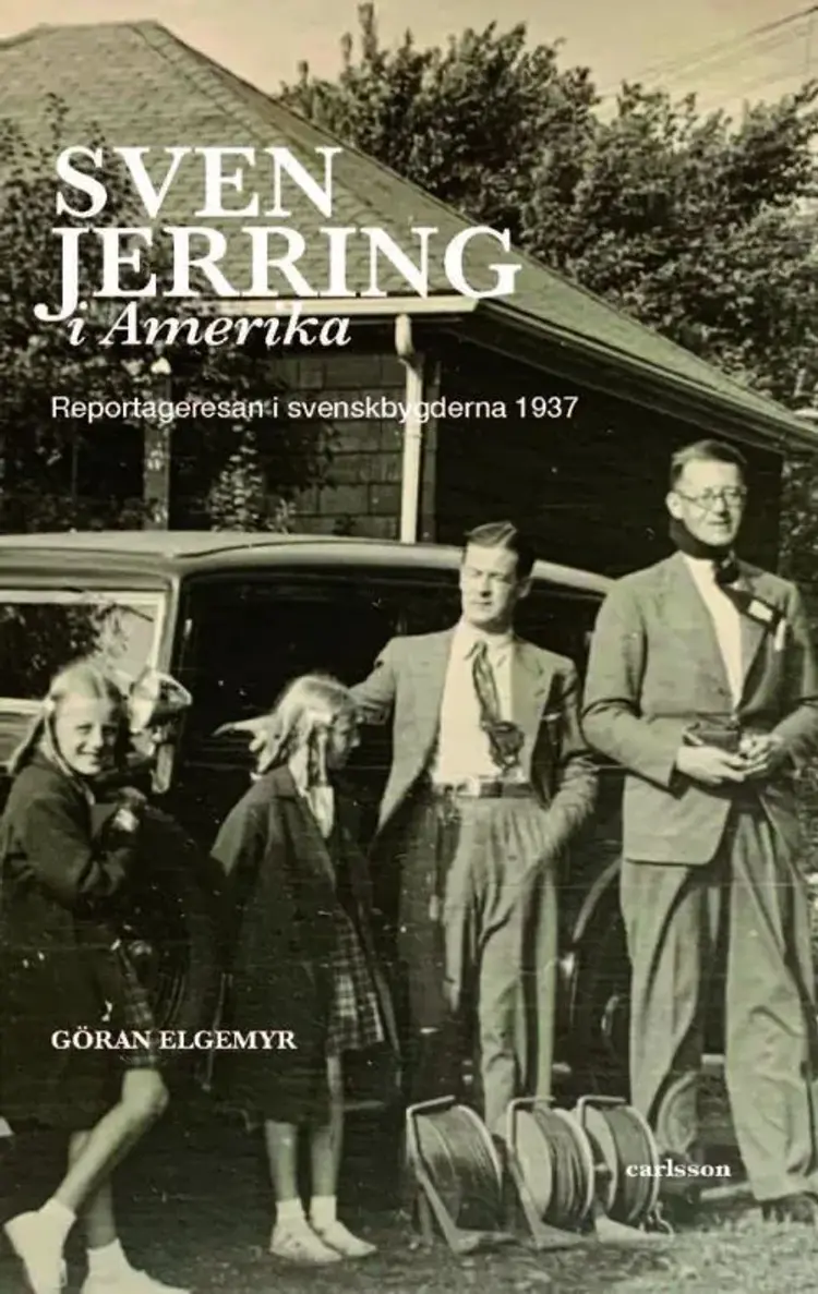 Sven Jerring i Amerika : reportageresan i svenskbygderna 1937 af Göran Elgemyr