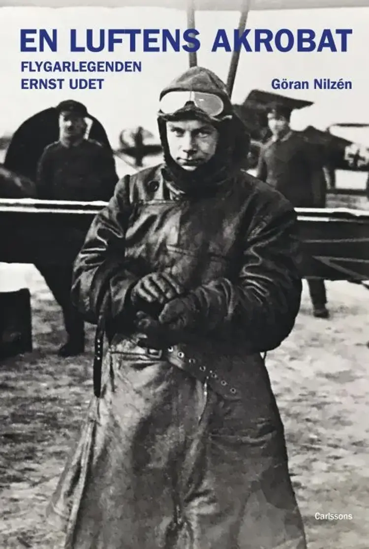 En luftens akrobat : flygarlegenden Ernst Udet af Göran Nilzén