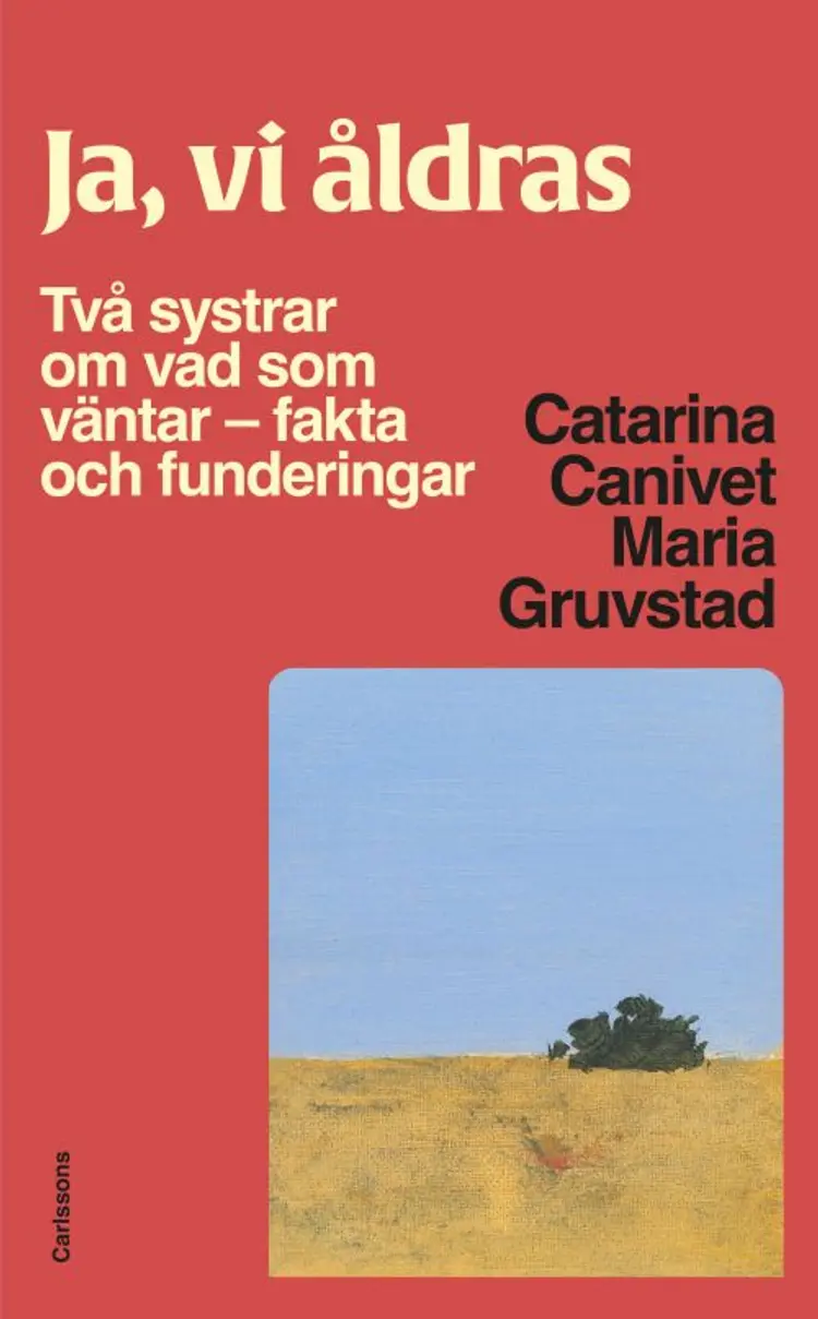 Ja, vi åldras : två systrar om vad som väntar - fakta och funderingar af Catarina Canivet