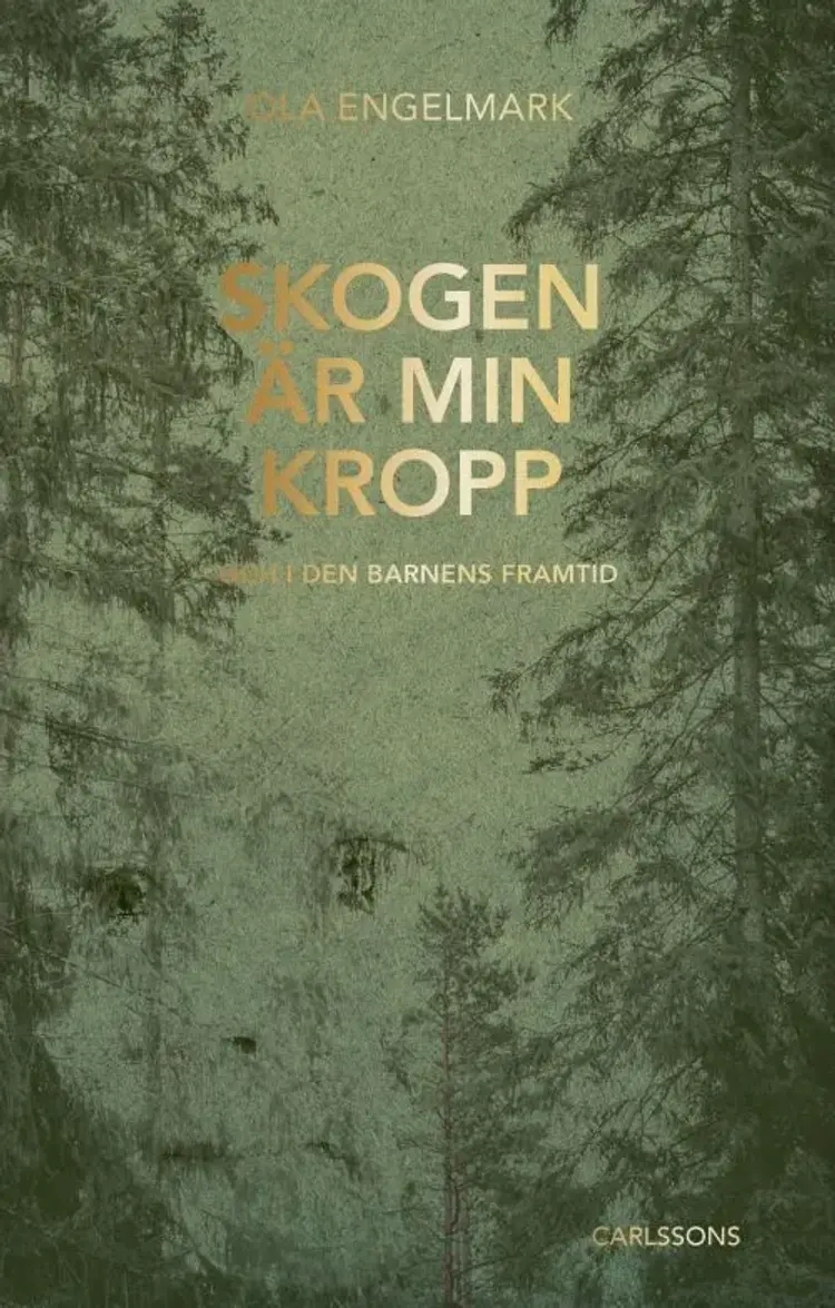 Skogen är min kropp : och i den barnens framtid af Ola Engelmark