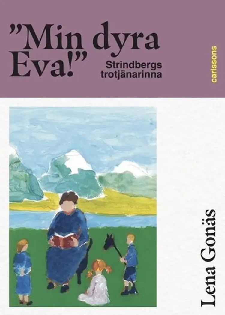 ''Min dyra Eva!'' : Strindbergs trotjänarinna af Lena Gonäs