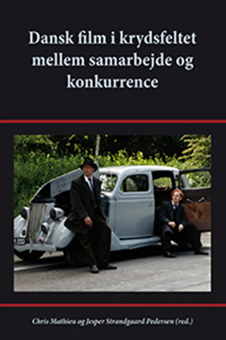 Dansk film i krydsfeltet mellem samarbejde og konkurrence af Chris Mathieu (red.)