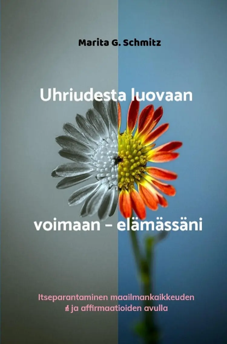 Uhriudesta luovaan voimaan – elämässäni af Marita G. Schmitz