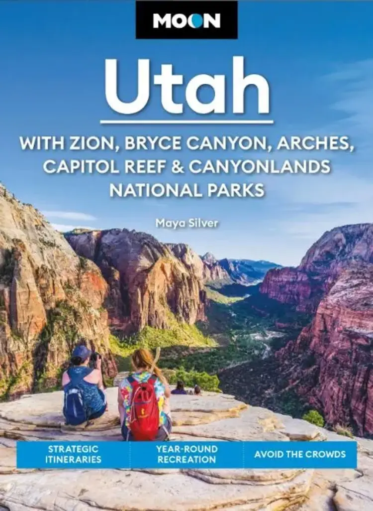 Utah: With Zion, Bryce Canyon, Arches, Capitol Reef & Canyonlands National Parks, Moon af Maya Silver