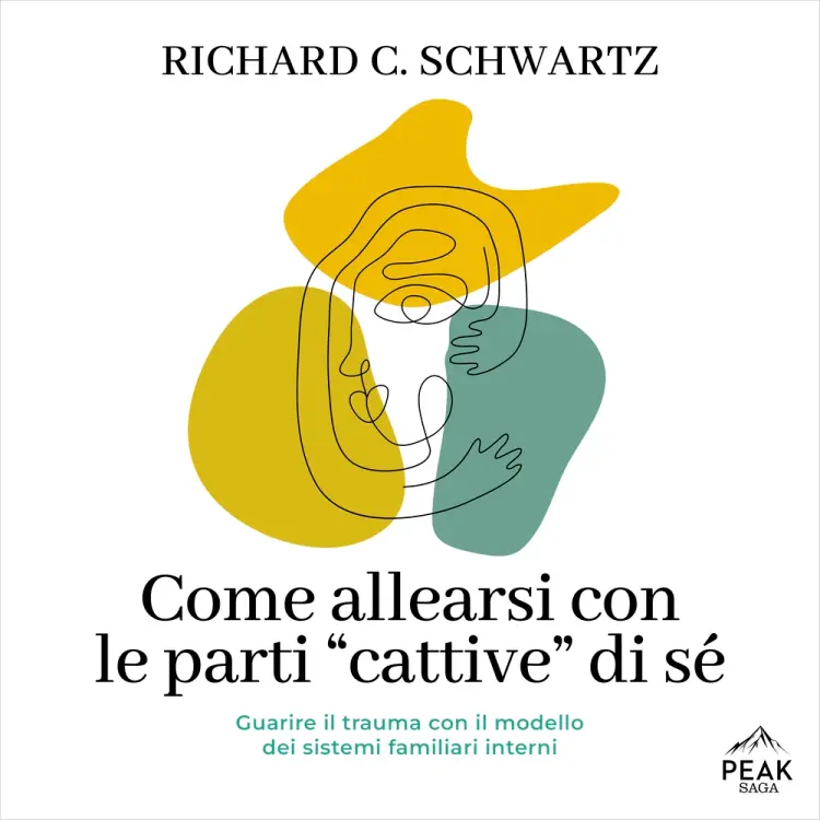 Come allearsi con le parti “cattive” di sé af Richard C. Schwartz
