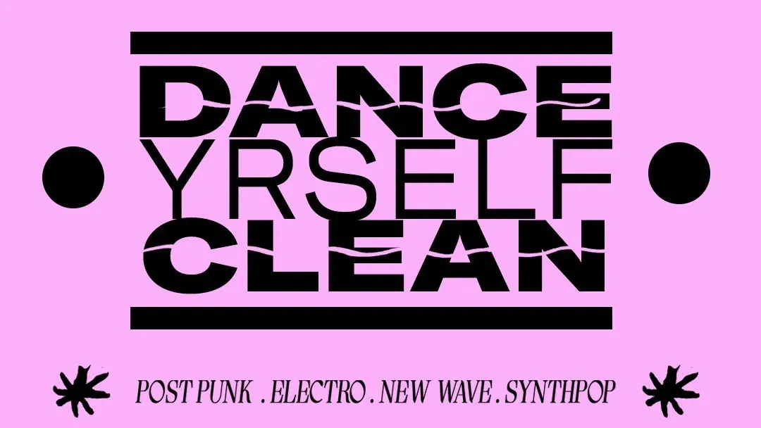 Dance Yrself Clean Electroclash/Post Punk/Wave - London | Dates ...