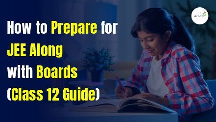 How to Prepare for JEE Along with Boards (Class 12... | AcadXL