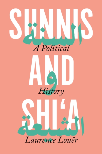 Sunnis and Shi'a. A Political History av Laurence Louer