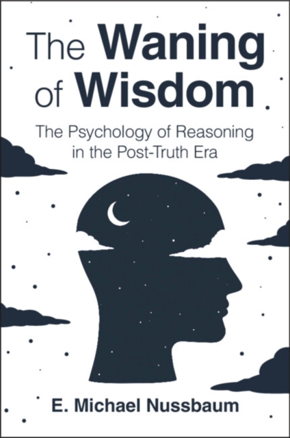 The Waning of Wisdom  The Psychology of Reasoning in the PostTruth Era