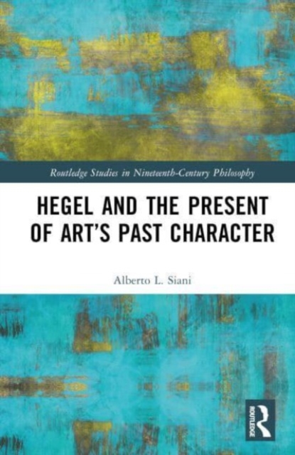 Hegel and the Present of Art’s Past Character