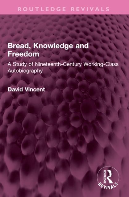 Bread, Knowledge and Freedom  A Study of NineteenthCentury Working Class Autobiography