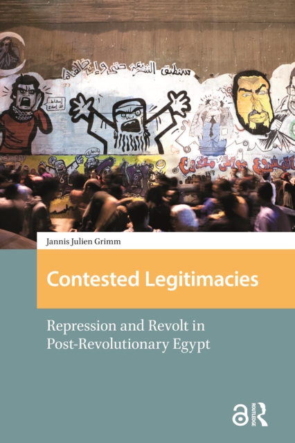 Contested Legitimacies  Repression and Revolt in PostRevolutionary Egypt